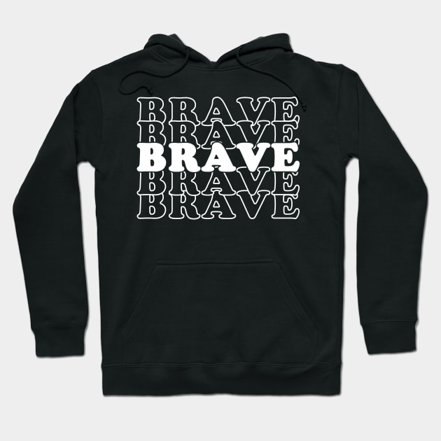 Brave Brave Brave Hoodie by ClaudiaFlores